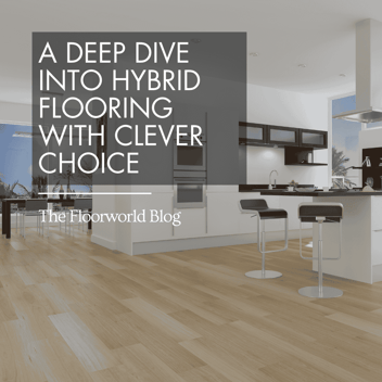 A Deep Dive into Hybrid Flooring with Clever Choice